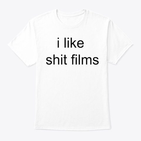 I Like Shit Films T Shirt White T-Shirt Front