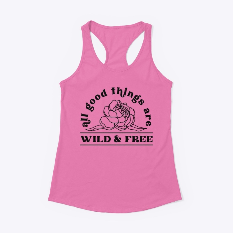 All good things are wild and free