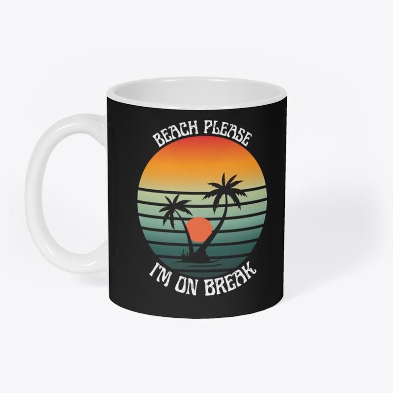 Beach please I'M On Break