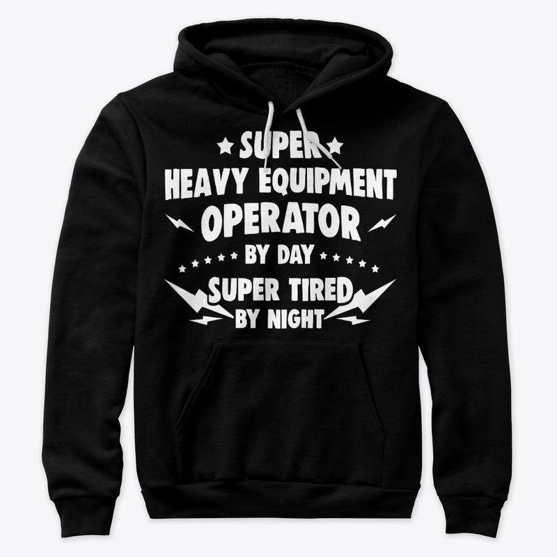 Super Heavy Equipment Operator By Day