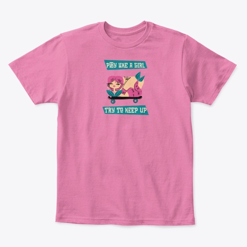 Play Like a Girl - Mermaid on Skateboard