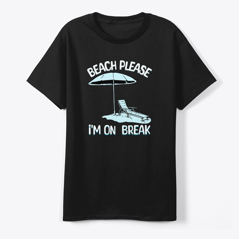 Beach Please I'm On Break