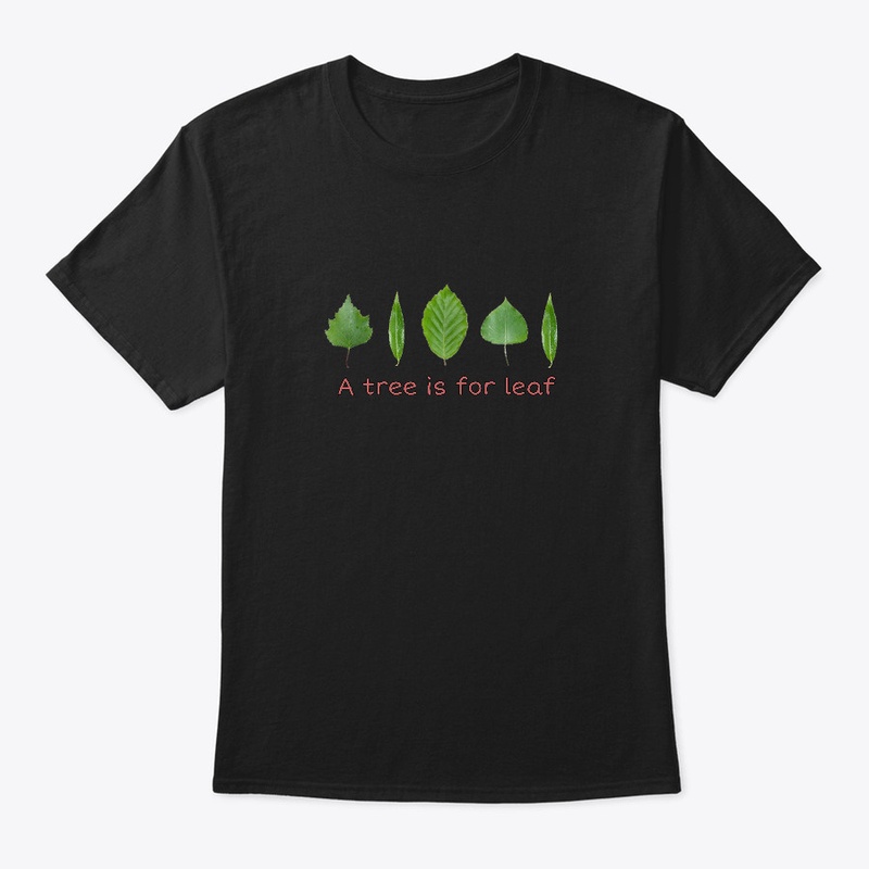 a tree is for leaf