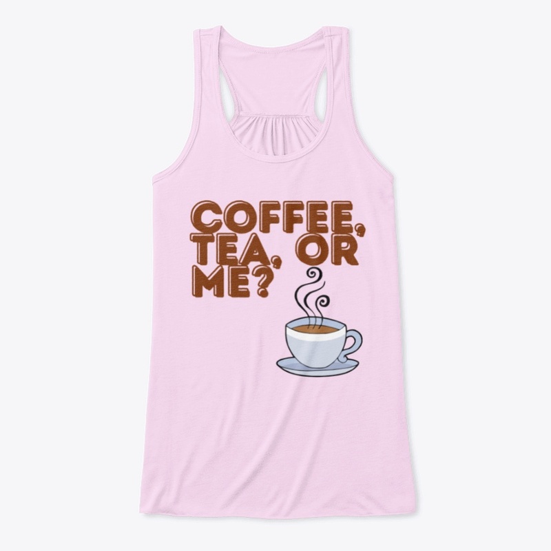 Coffee Tea Or Me? T Shirt