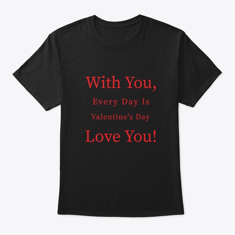 With you every day is valentine day