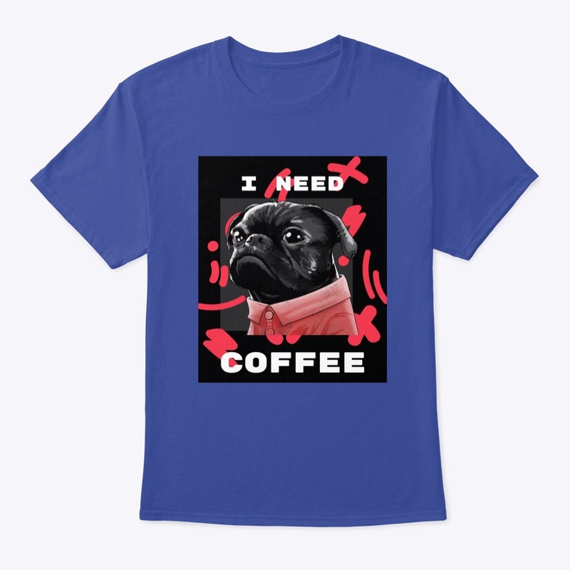 I Need Coffee Pug