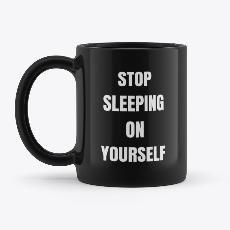Stop Sleeping On Yourself Collection