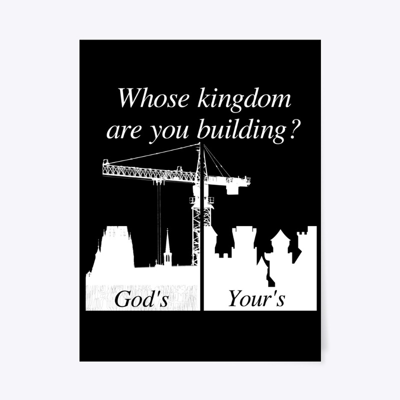 Whose Kingdom are you Building
