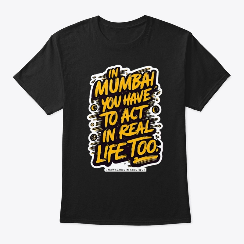Mumbai Life: Act in Real Life Too Tee