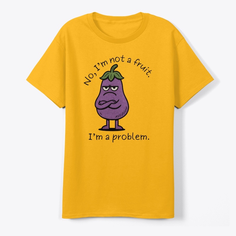I'm Not a Fruit, I'm a Problem