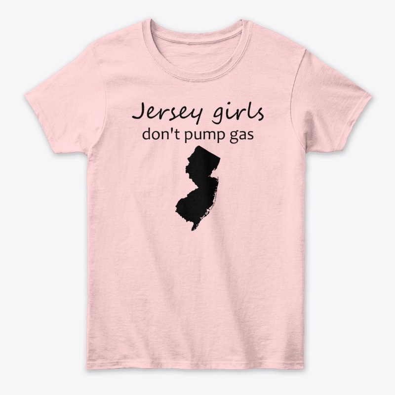 Jersey Girls Don't Pump Gas shirt