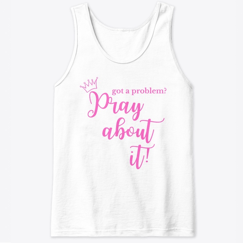 "Got  A Problem?" Pray About It! -Pink