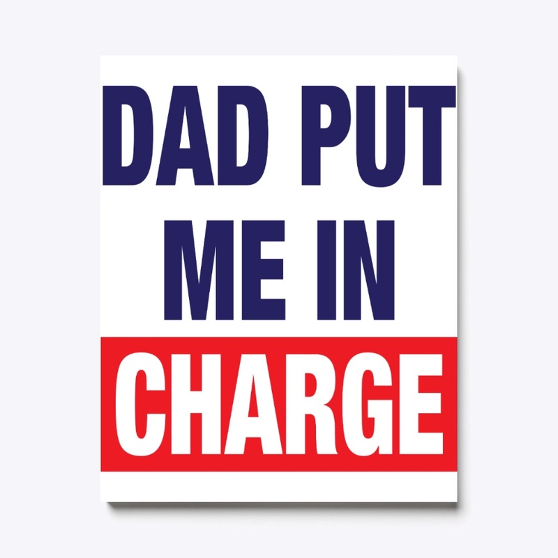 Dad Put Me In Charge Shirt