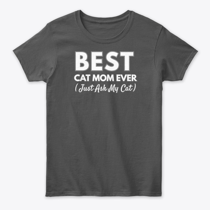 Best Cat Mom Ever Just Ask My Cat 