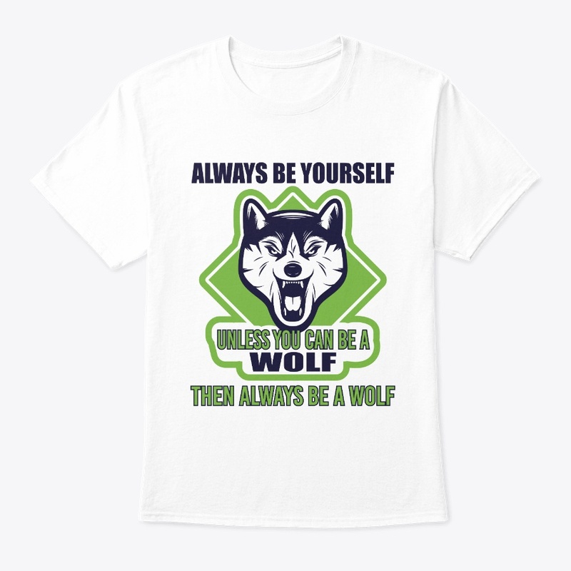 Be Yourself Unless  You Can Be A Wolf