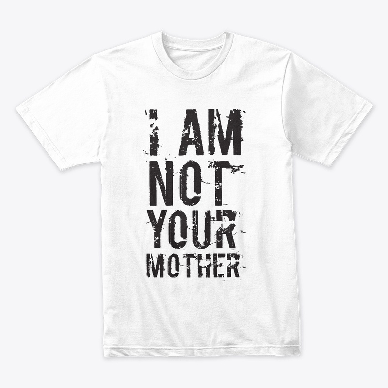 Not Your Mother - T