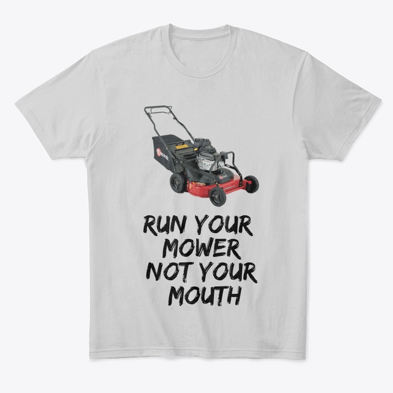 Run Your Mower Not Your Mouth T-Shirt