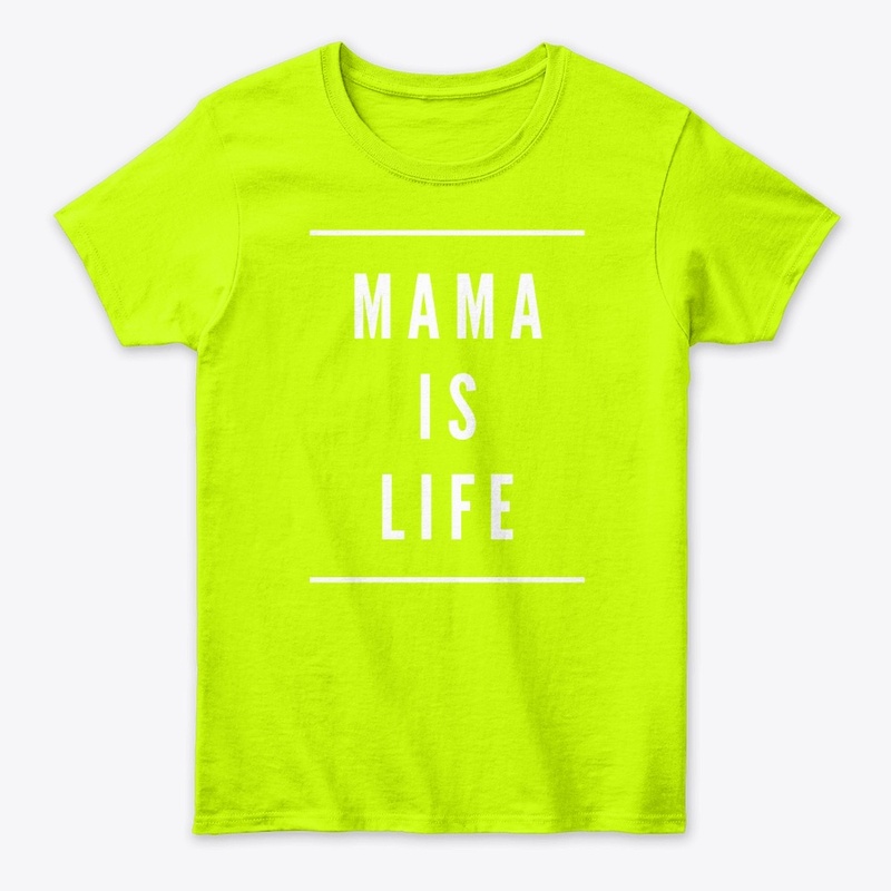 Mama Is Life