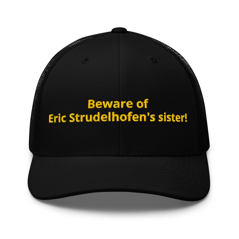 Beware of Eric Strudelhofen's sister