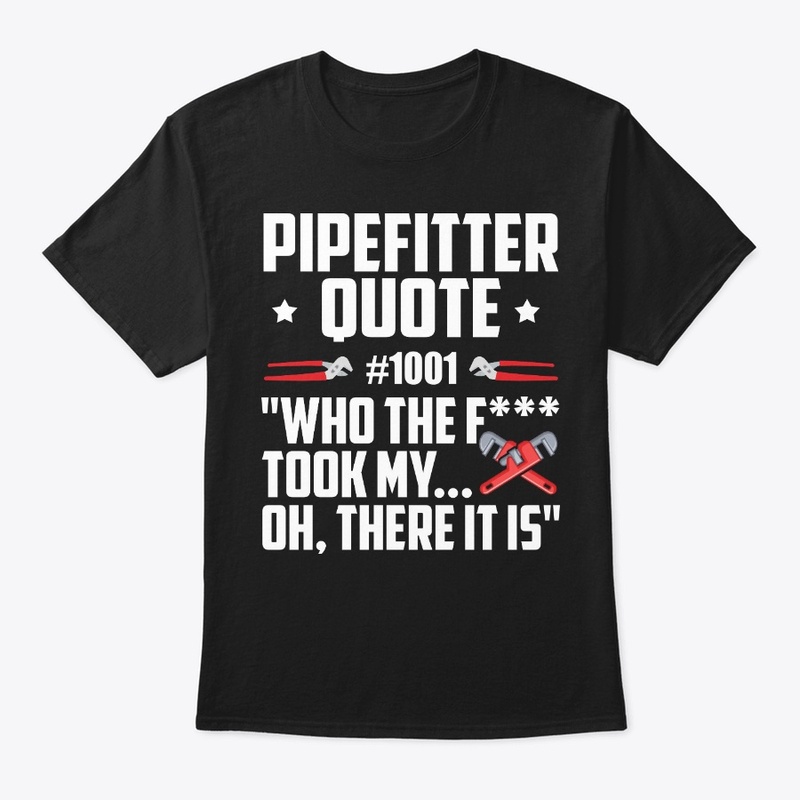 Pipefitter Gift, Quote Number 1001