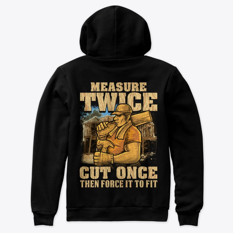 Carpenter Measure Twice, Cut Once To Fit