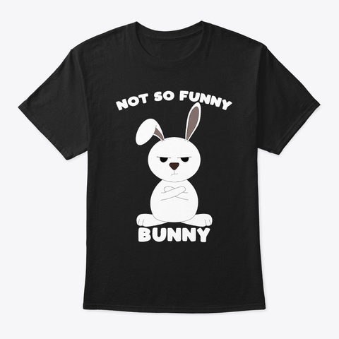Bunny Rabbit Hare Easter Sarcasm Black T-Shirt Front