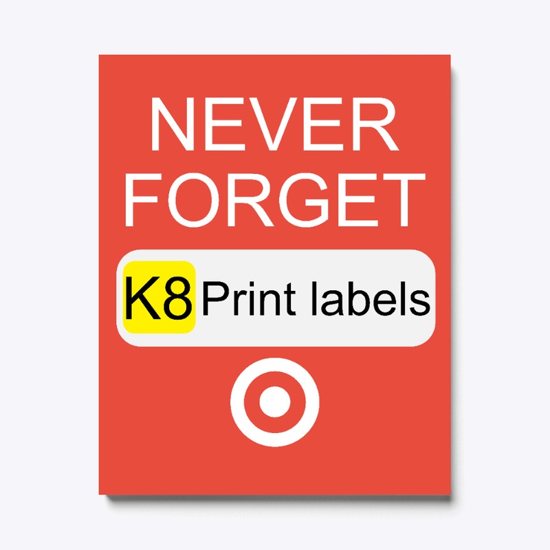 Never Forget K8 Print Labels