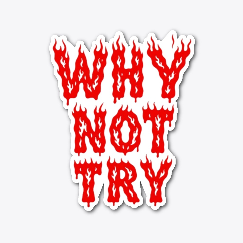 Why Not Try 