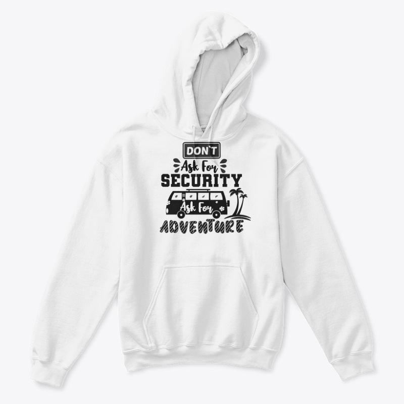 Don't Ask For Security,Ask For Adventure