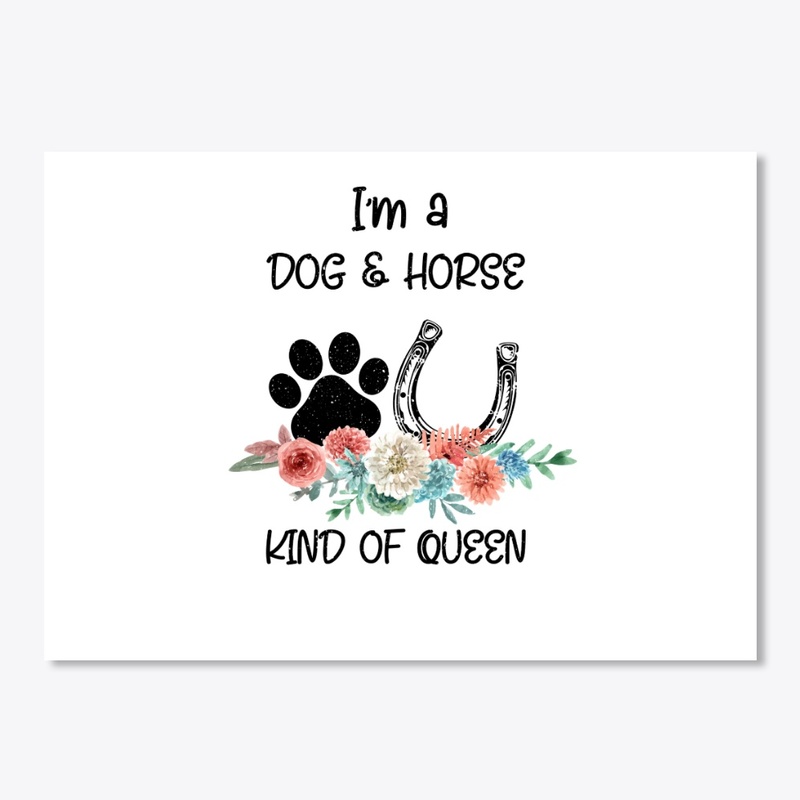 Im A Dog And Horse Kind Of Queen