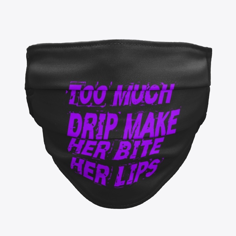 Too Much Drip