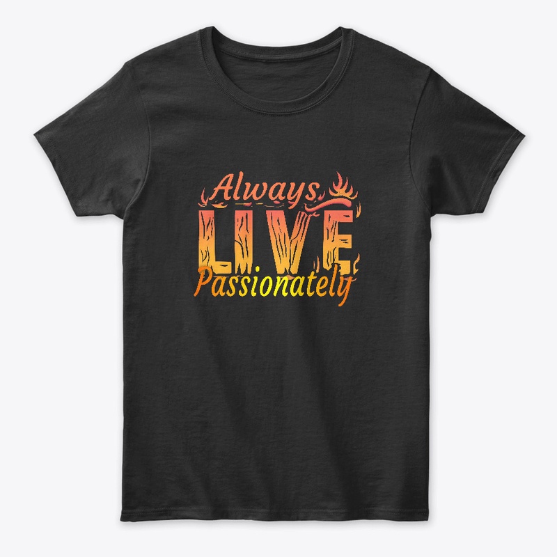 Always Live Passionately T-shirt