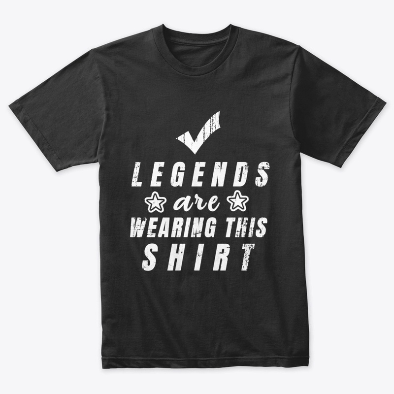 LEGENDS Are wearing This Shirt