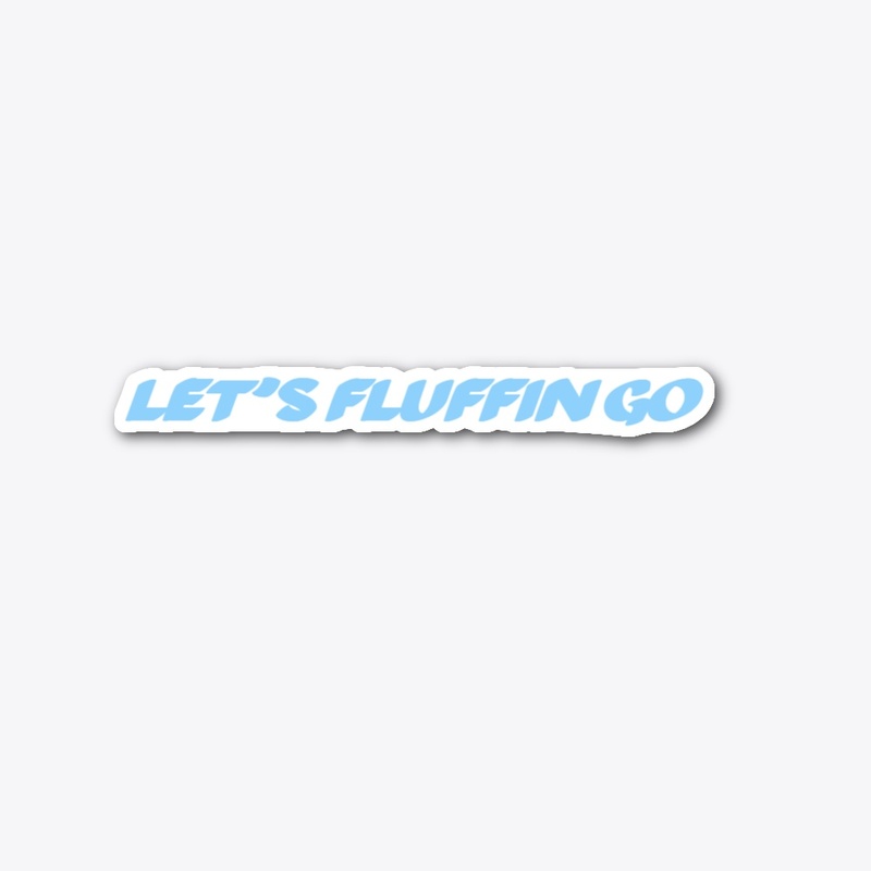 Let's Fluffin Go Sticker