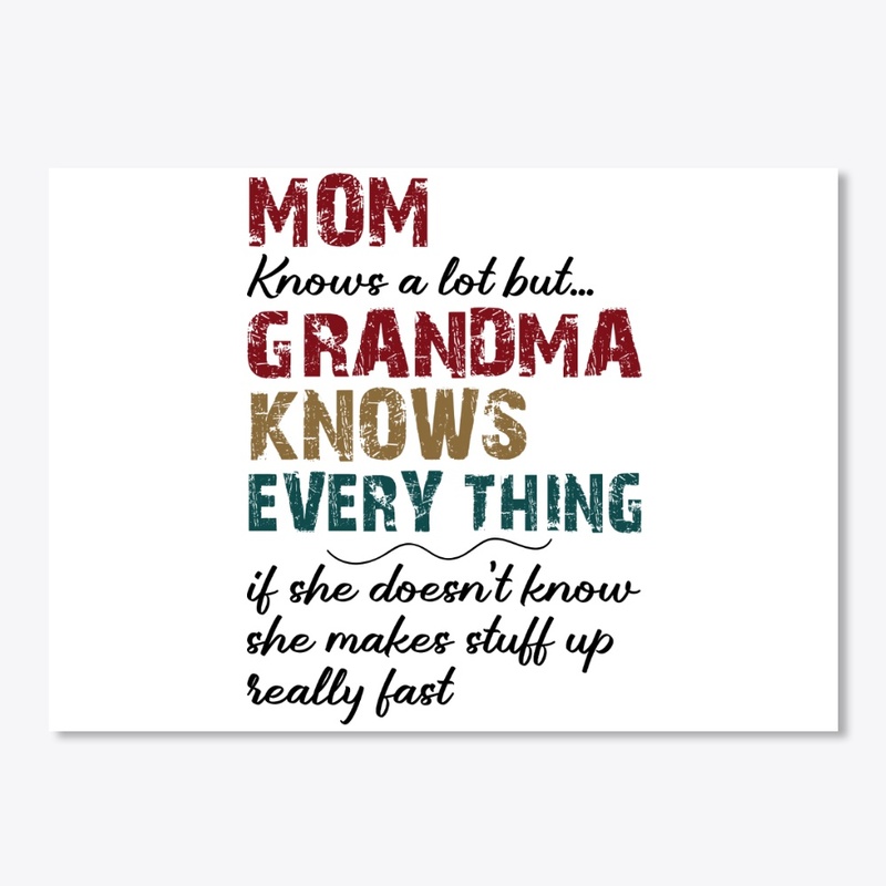 Mom Knows A Lot But Grandma Knows Every