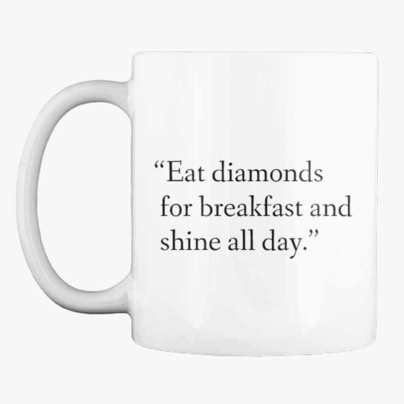 Eat diamonds for breakfast
