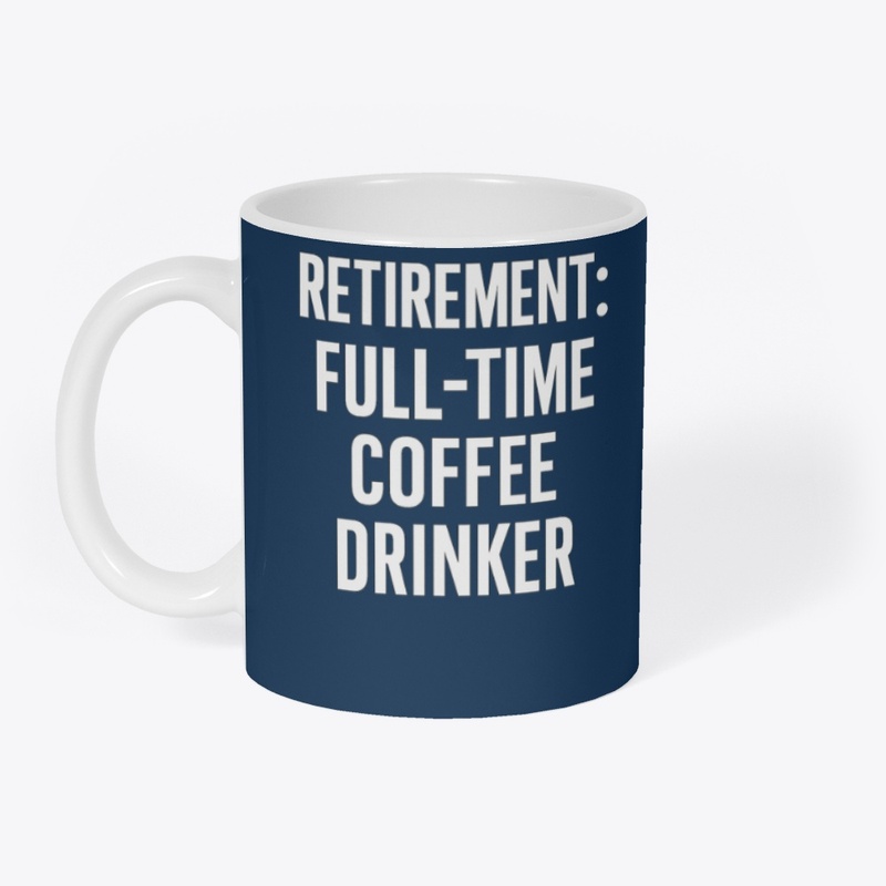 Retirement: Full-Time Coffee Tee