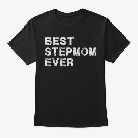 Best Stepmom Ever Tshirt For Step Mom41 Black T-Shirt Front