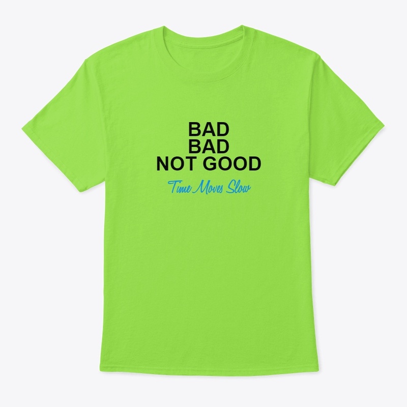 bad bad not good time moves slow