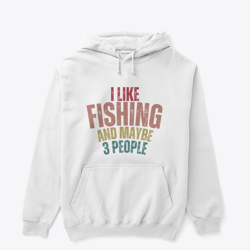 I Like Fishing Maybe 3 People t shirt