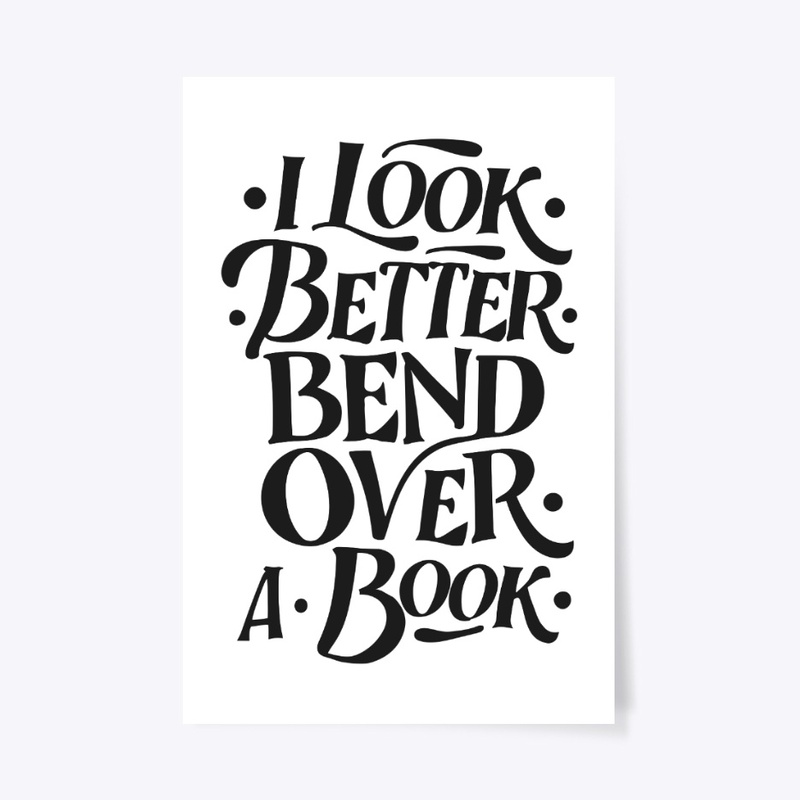 i look better bent over a book