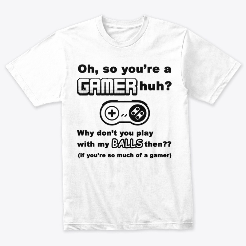Oh, So You're A Gamer, huh?