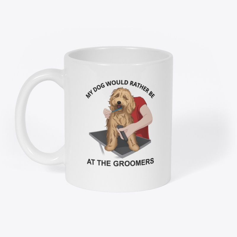 My Dog Would Rather Be At The Groomers