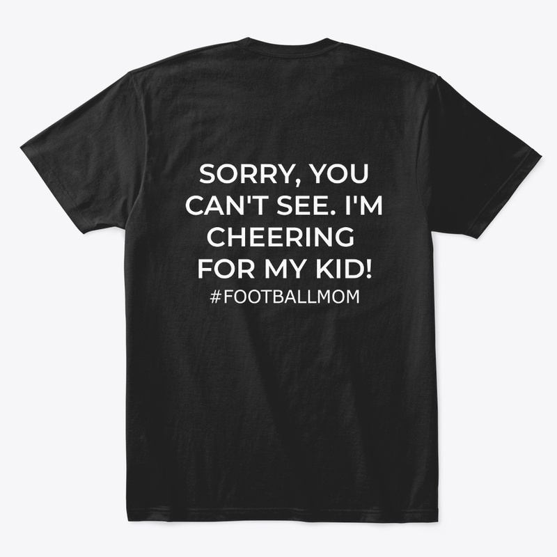 Football Mom- Sorry, You Can't See