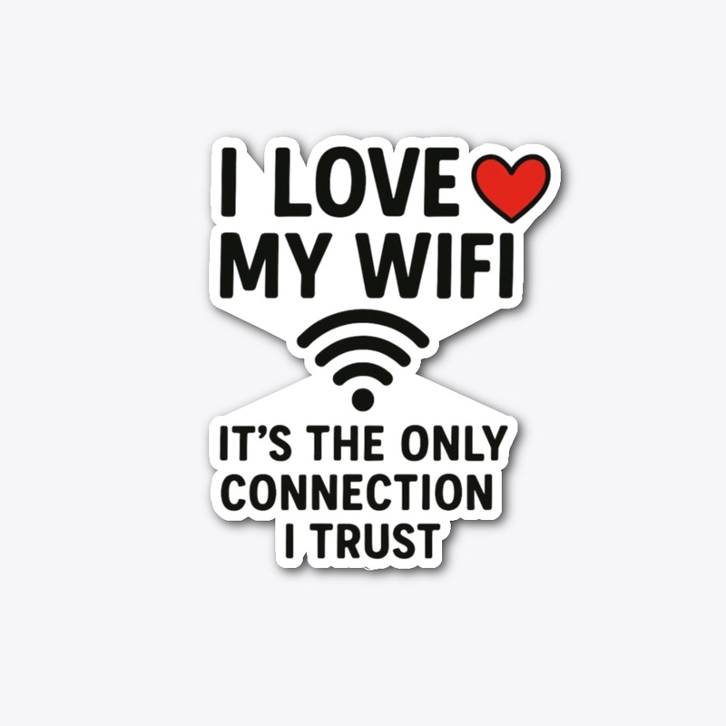 I Love My WiFi… Funny Quote Tee