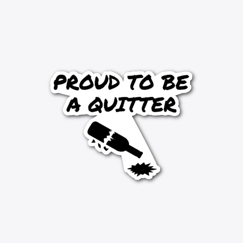Proud To Be A Quitter