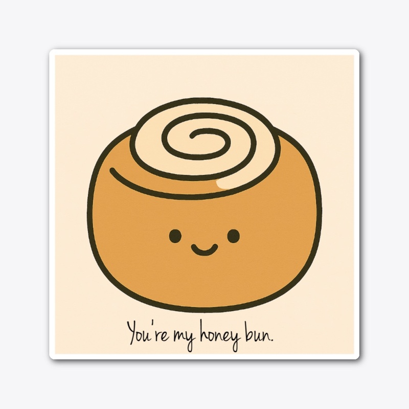 You're my honey bun. 