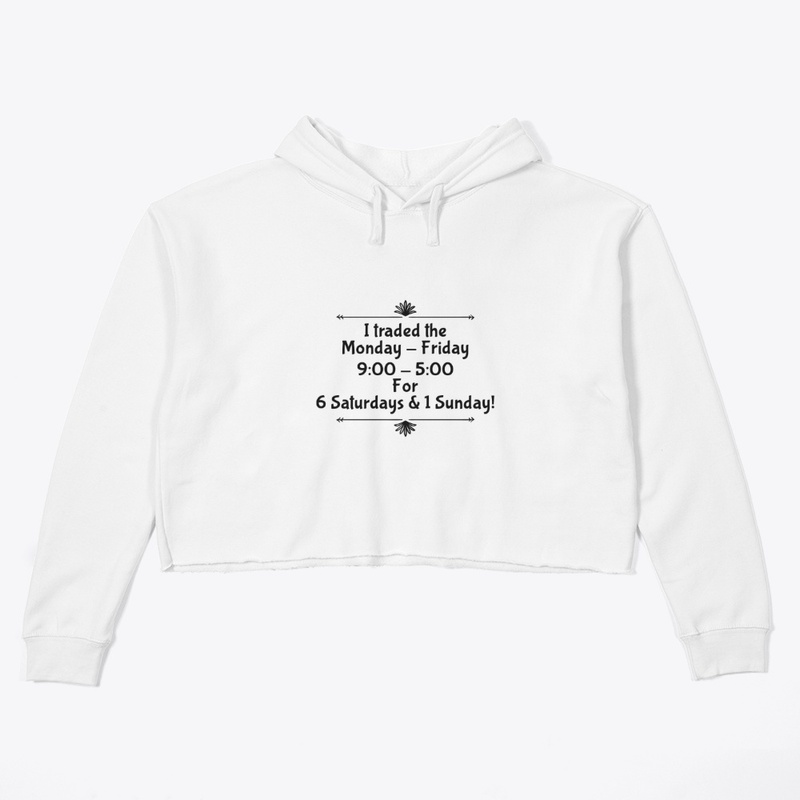 I Traded The Monday - Friday...