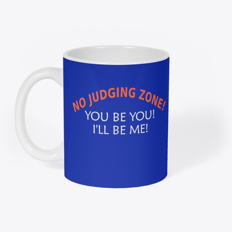 No Judging Zone! You Be You! I'll Be Me!