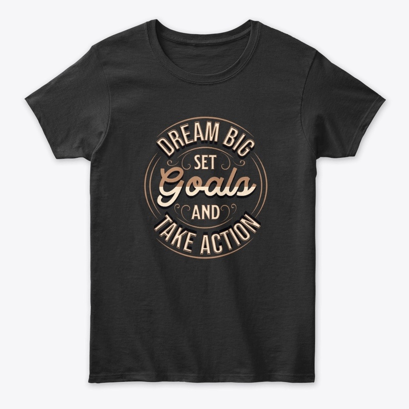 Dream Big, Set Goals & Take Action Merch